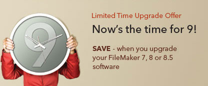 Limited Time Upgrade Offer | Now's the time for 9! | SAVE - when you upgrade your FileMaker 7, 8 or 8.5 software
