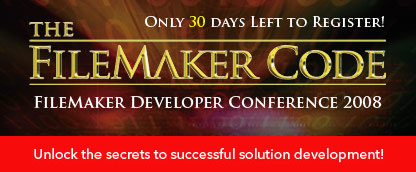 ONLY 30 DAYS LEFT TO REGISTER! THE FILEMAKER CODE. FILEMAKER DEVELOPER CONFERENCE 2008. Unlock the secrets to successful solution development!